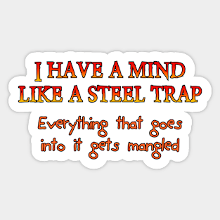 I have a mind like a steel trap Sticker